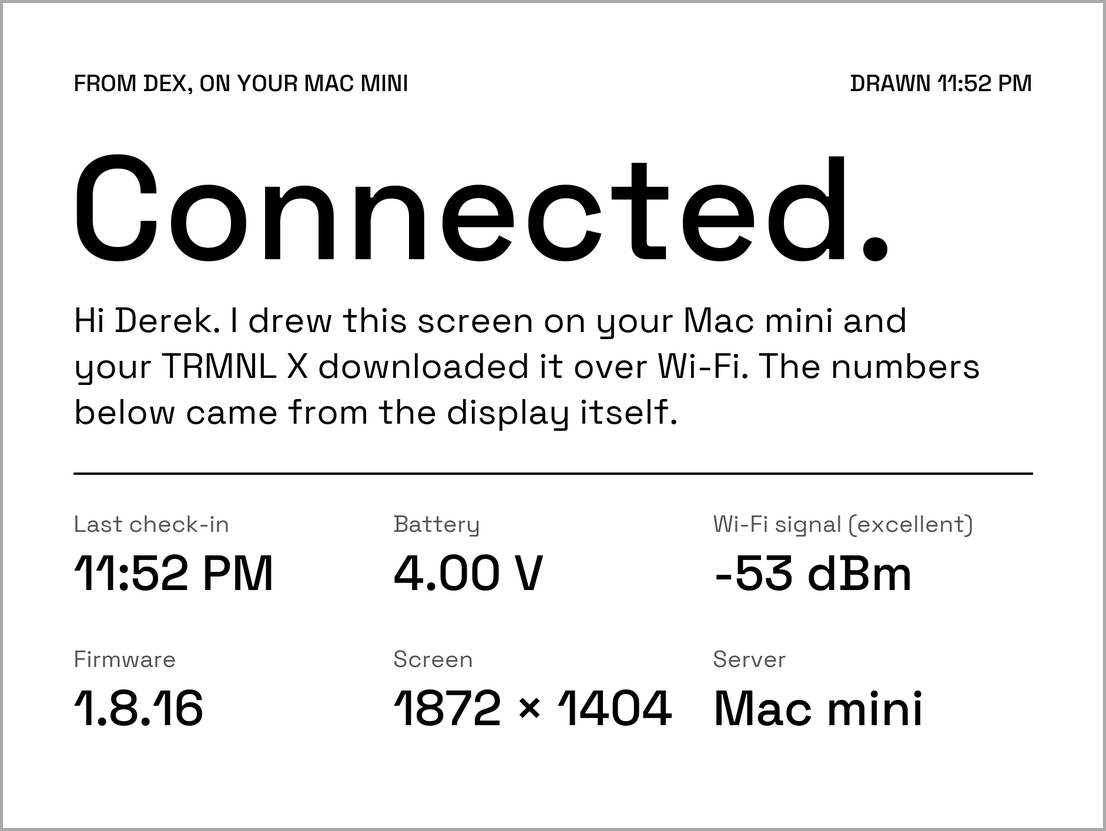 The first screen sent to the display: Connected in large type, a line saying the numbers below came from the display itself, and six figures: last check-in 11:52 PM, battery 4.00 V, Wi-Fi signal minus 53 dBm (excellent), firmware 1.8.16, screen 1872 by 1404, server Mac mini
