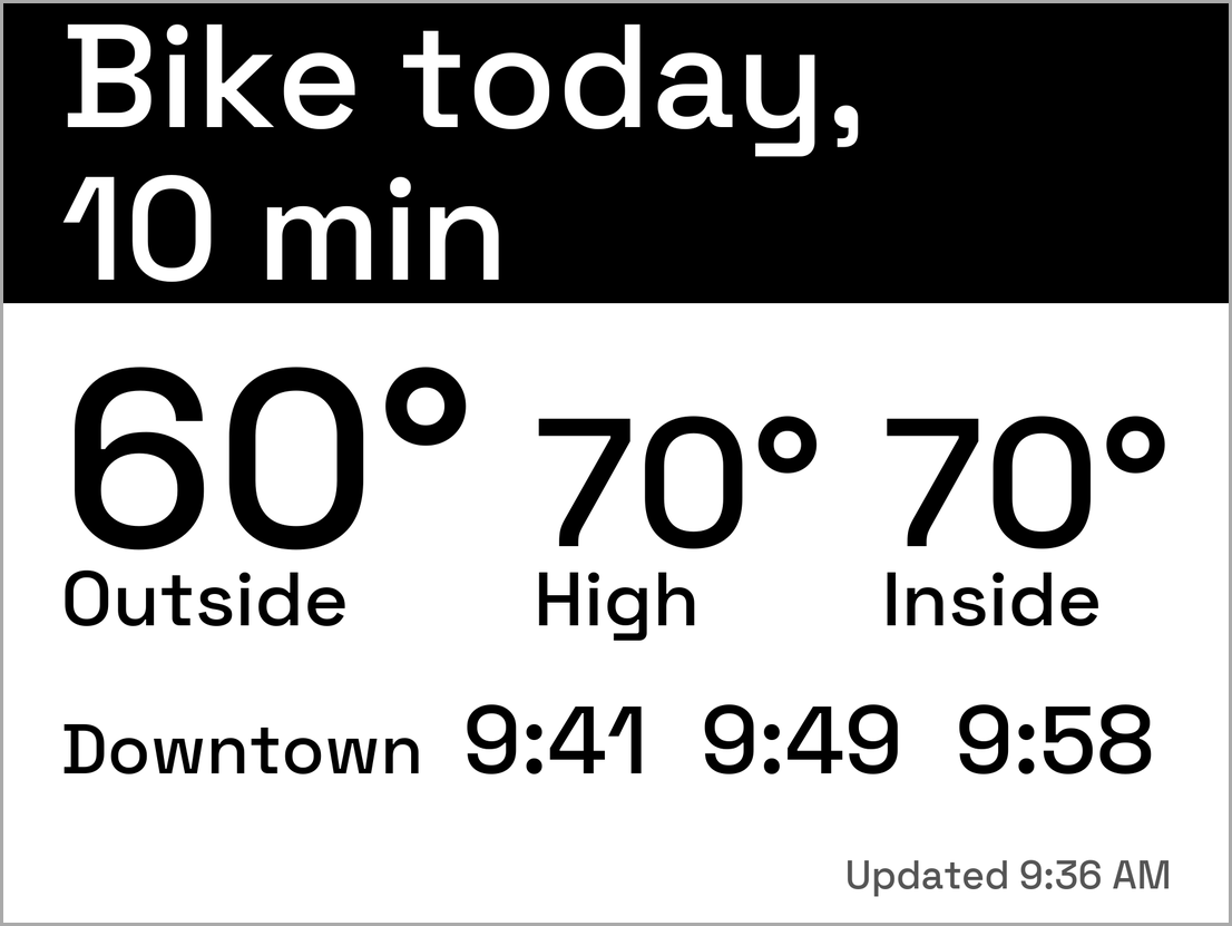 A weekday-morning screen: a black banner reading Bike today, 10 min; Outside 60 degrees, High 70, Inside 70; a Downtown row with arrivals at 9:41, 9:49 and 9:58; and Updated 9:36 AM in small print